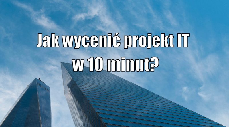 Jak wycenić projekt IT w 10 minut?
